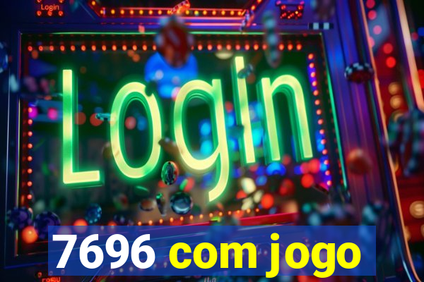 7696 com jogo